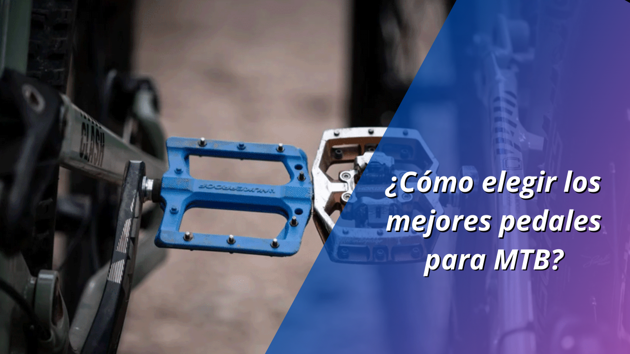 ¿Cómo elegir los mejores pedales para MTB?